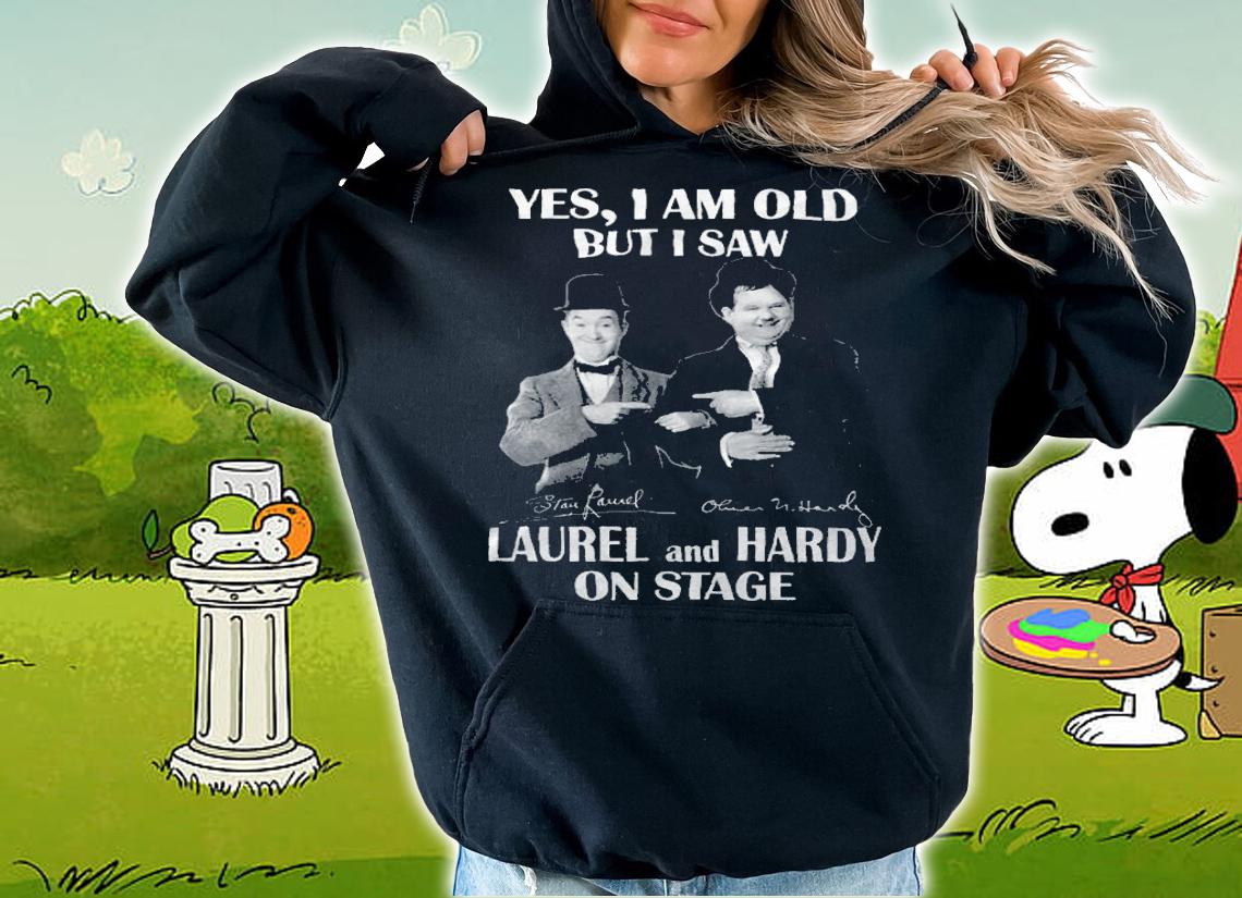 Yes I Am Old But I Saw Laurel And Hardy On Stage Signatures t-shirt hoodie