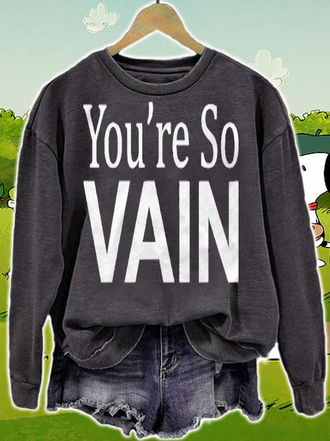 Youre So Vain Sarcastic Meaningless Shirt sweatshirt