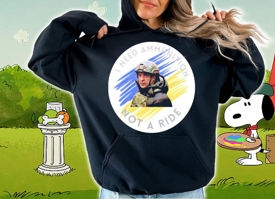 Zelensky Tells Biden I Need Ammunition Not A Raide Shirt hoodie