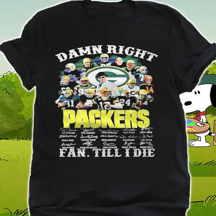 Damn right Green Bay Packer signatures fan till I die shirt shirt