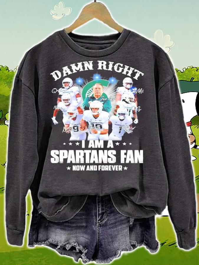 Damn Right I Am A Spartans Fan Now And Forever Shirt sweatshirt