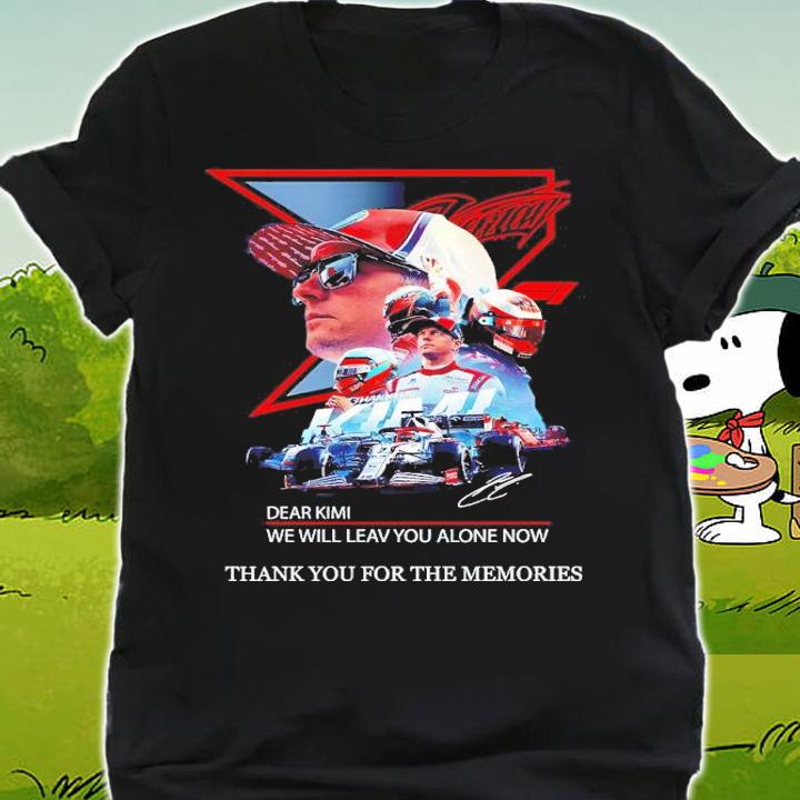 Dear Kimi we will leave you alone now signature shirt shirt