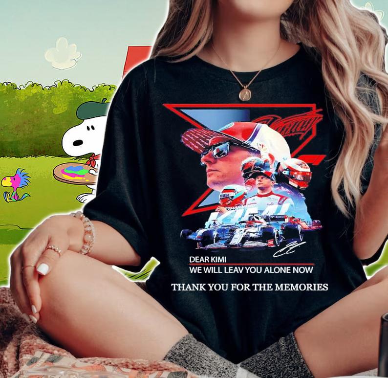 Dear Kimi we will leave you alone now signature shirt woman shirt
