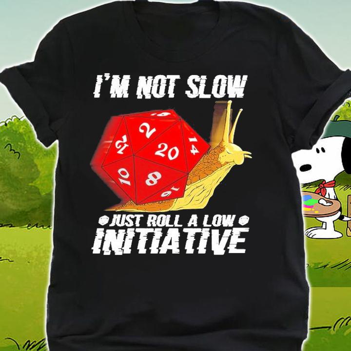 Dice I'm Not Slow Just Roll A Low Initative T-Shirt shirt
