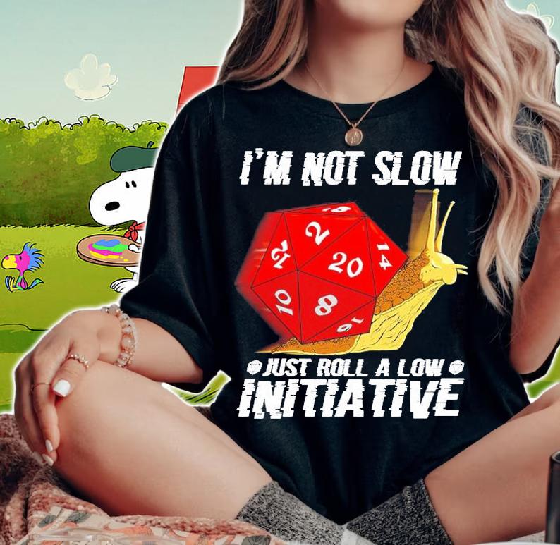 Dice I'm Not Slow Just Roll A Low Initative T-Shirt woman shirt