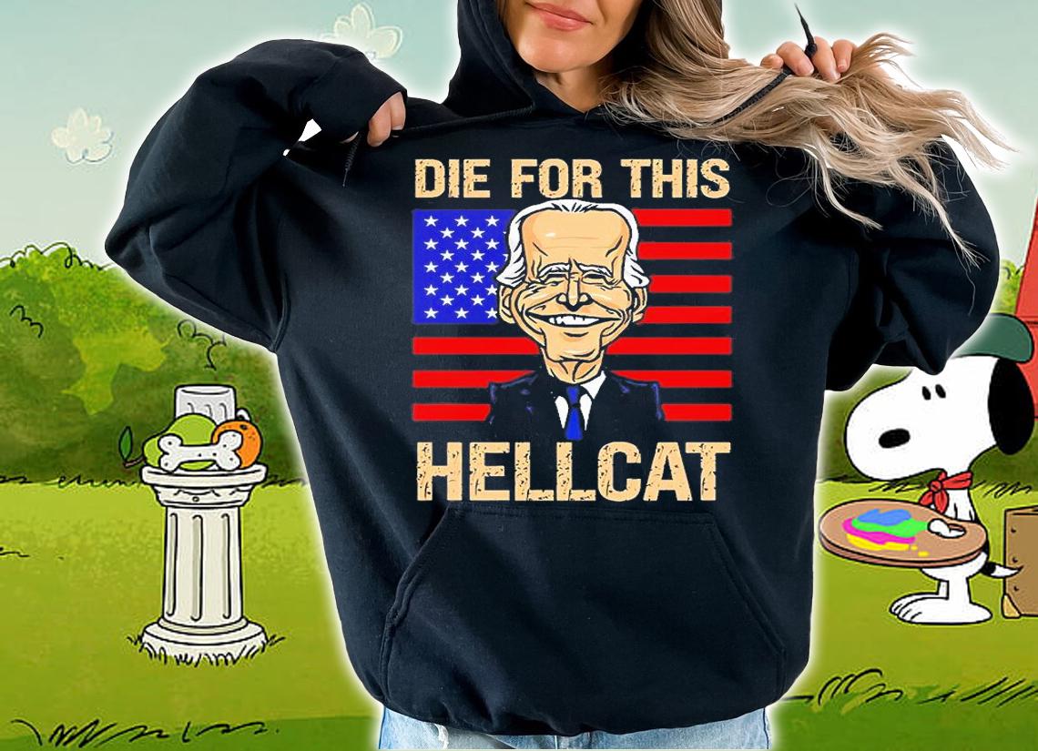 Die For This Hellcat Anti Joe Biden T-Shirt hoodie