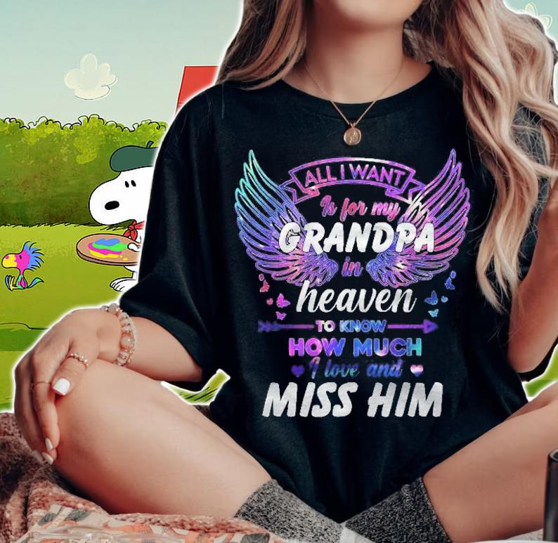 Grandpa All I Want Is For My Grandpa In Heaven Shirt woman shirt