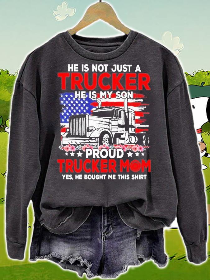 He is not jsut a trucker he is my son proud trucker mom shirt sweatshirt