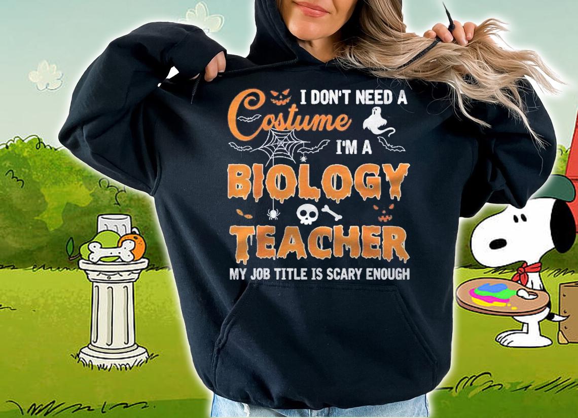 I Dont Need A Costume Im A Biology Teacher Halloween Shirt hoodie
