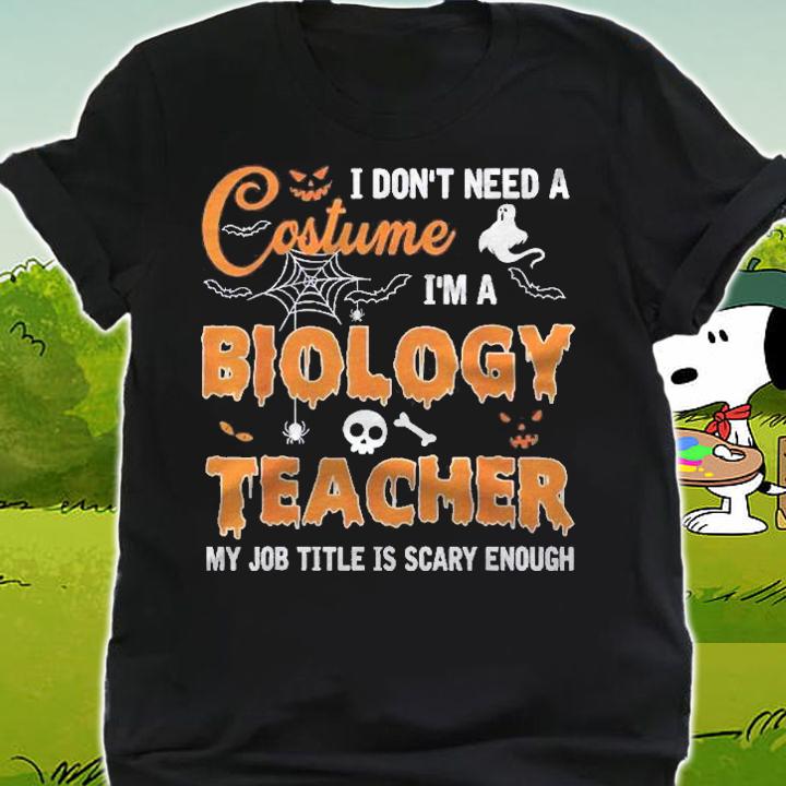 I Dont Need A Costume Im A Biology Teacher Halloween Shirt shirt