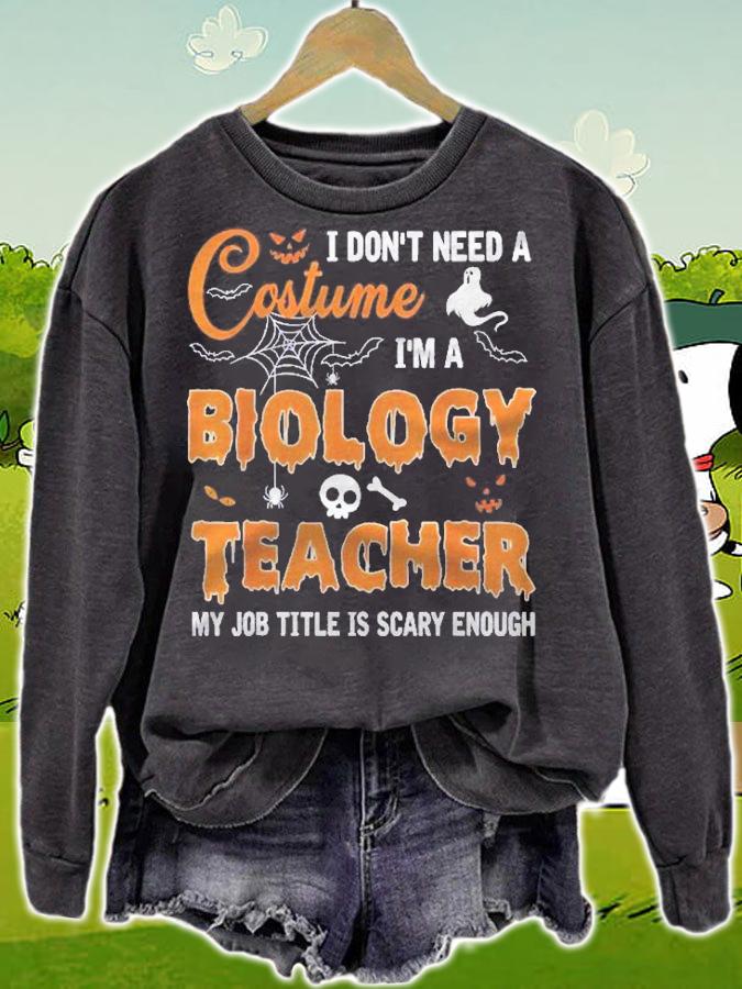 I Dont Need A Costume Im A Biology Teacher Halloween Shirt sweatshirt