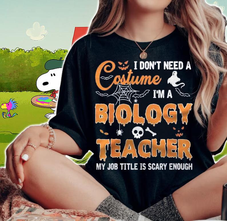 I Dont Need A Costume Im A Biology Teacher Halloween Shirt woman shirt