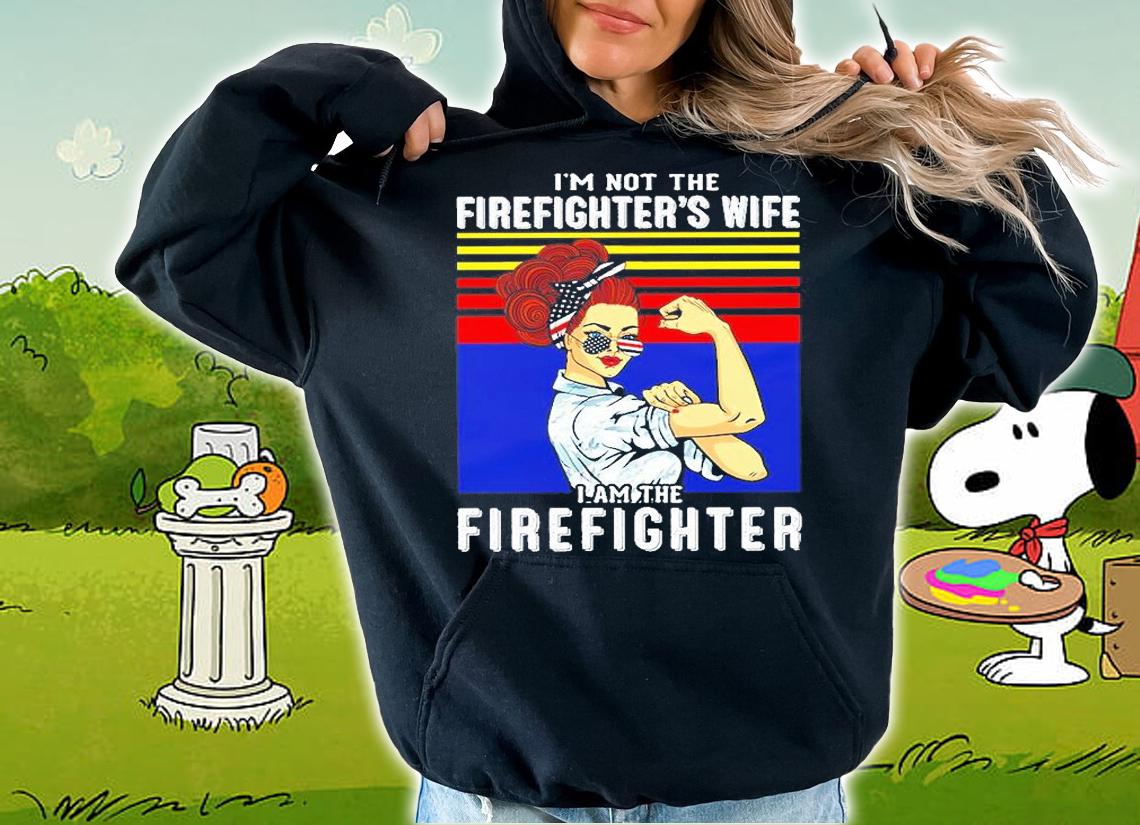 I'm Not The Firefighter's Wife I'm The Firefighter Vintage T-Shirt hoodie