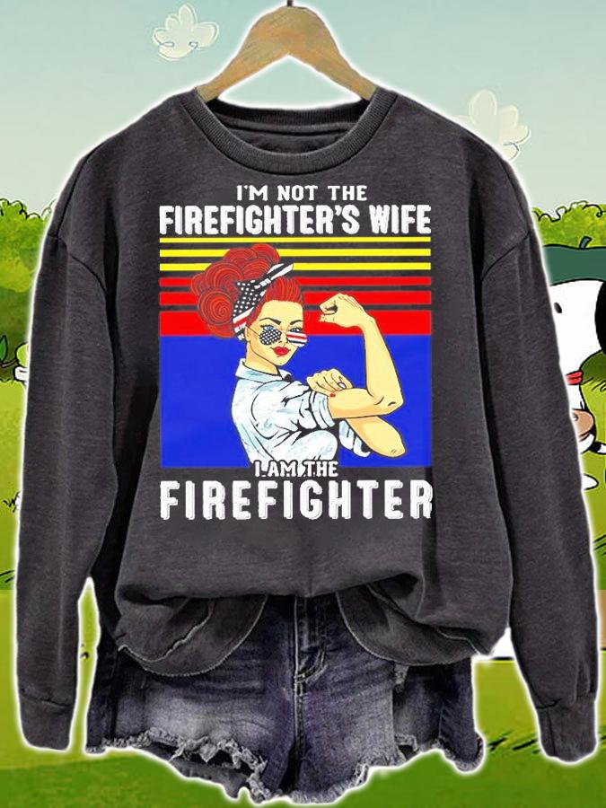 I'm Not The Firefighter's Wife I'm The Firefighter Vintage T-Shirt sweatshirt