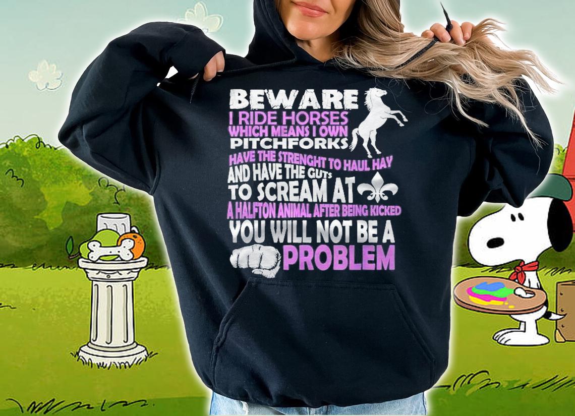 I Ride Horses Which Means I Own Pitchforks Funny T-shirt hoodie