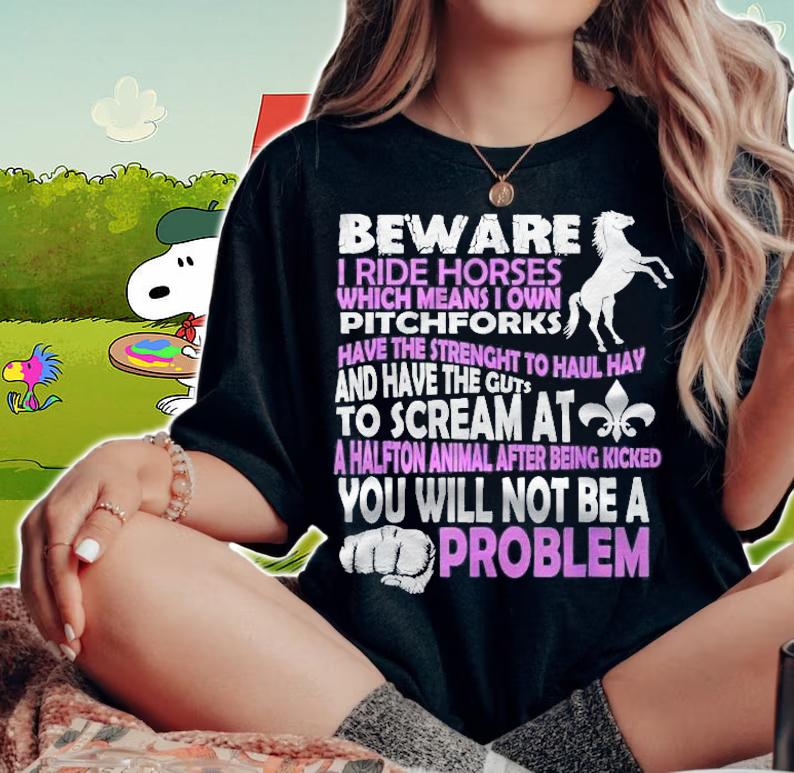 I Ride Horses Which Means I Own Pitchforks Funny T-shirt woman shirt