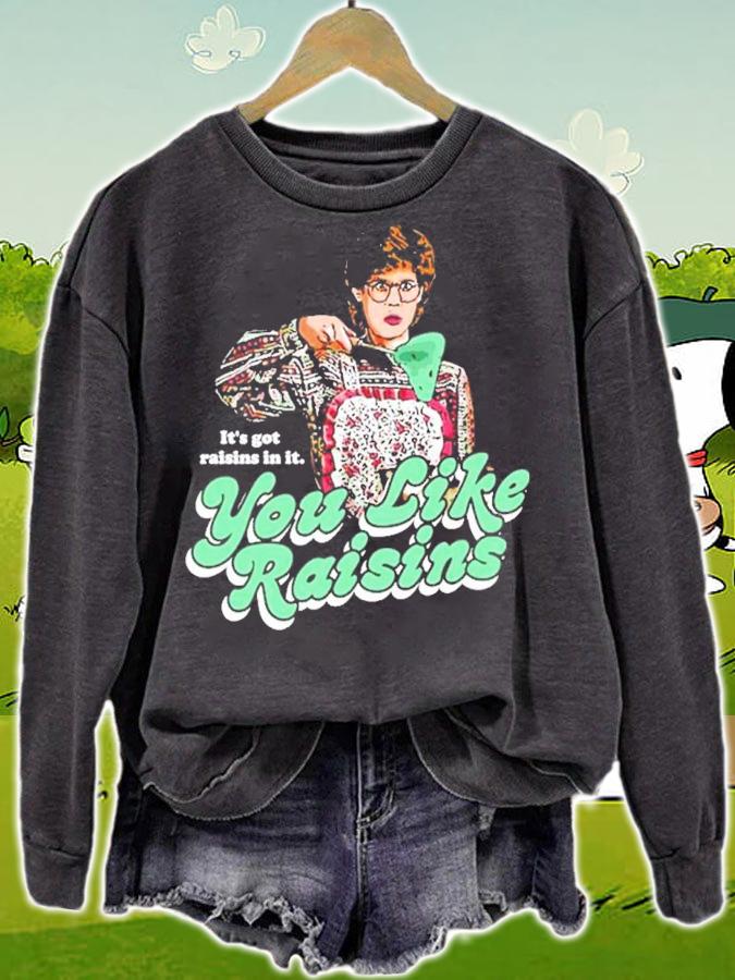 It's Got Raisins In It You Like Raisins Shirt sweatshirt