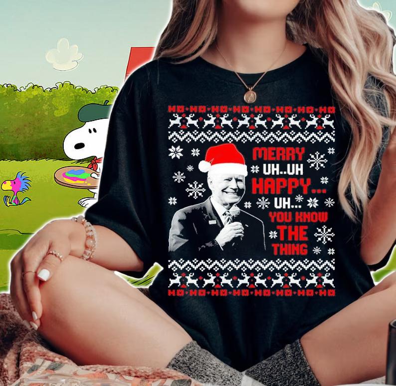 Joe Biden Santa Ho Ho Ho Merry Uh Uh Happy Uh You Know The Thing Ho Ho Ho Ugly Christmas Shirt woman shirt