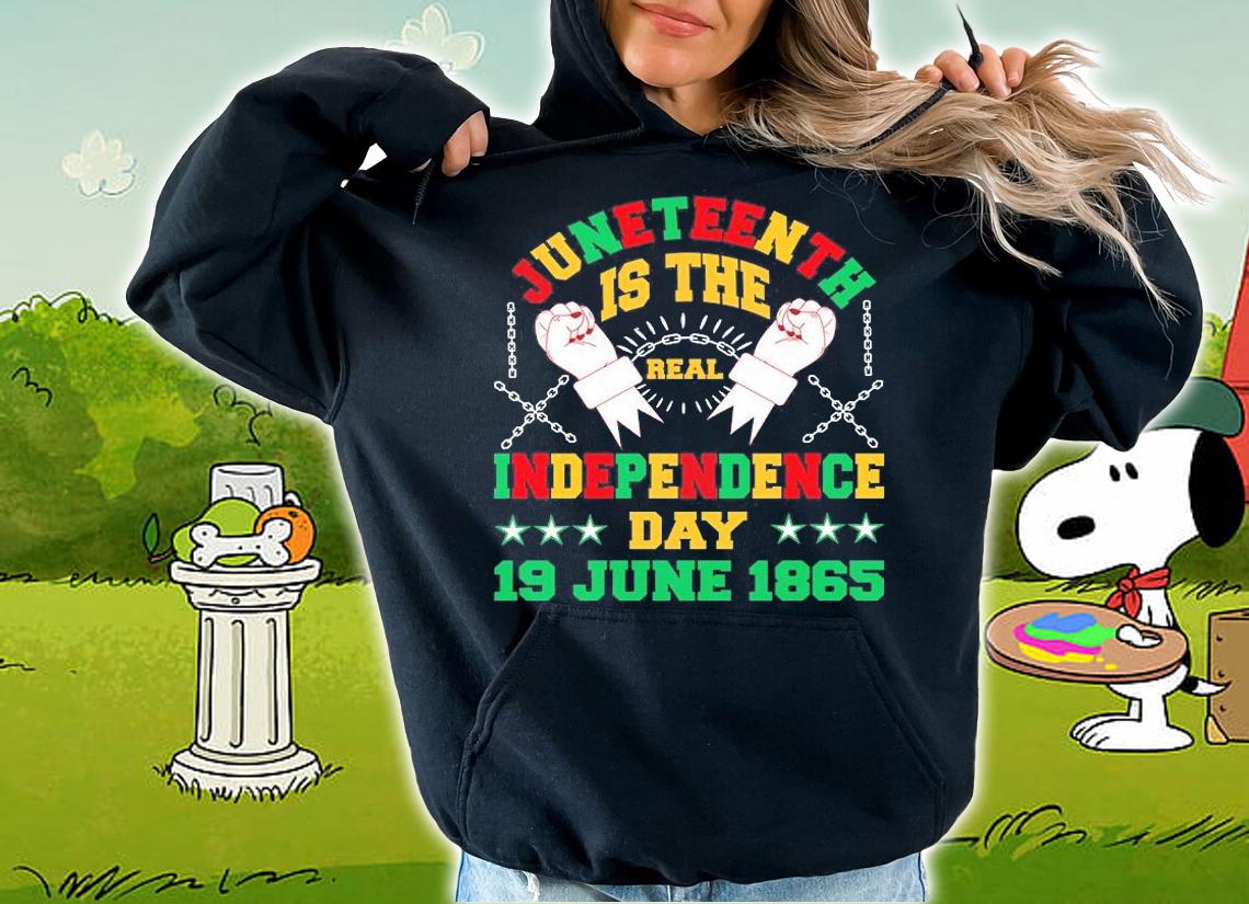 Juneteenth Is The Real Independence Day 1865 Fist T-Shirt hoodie