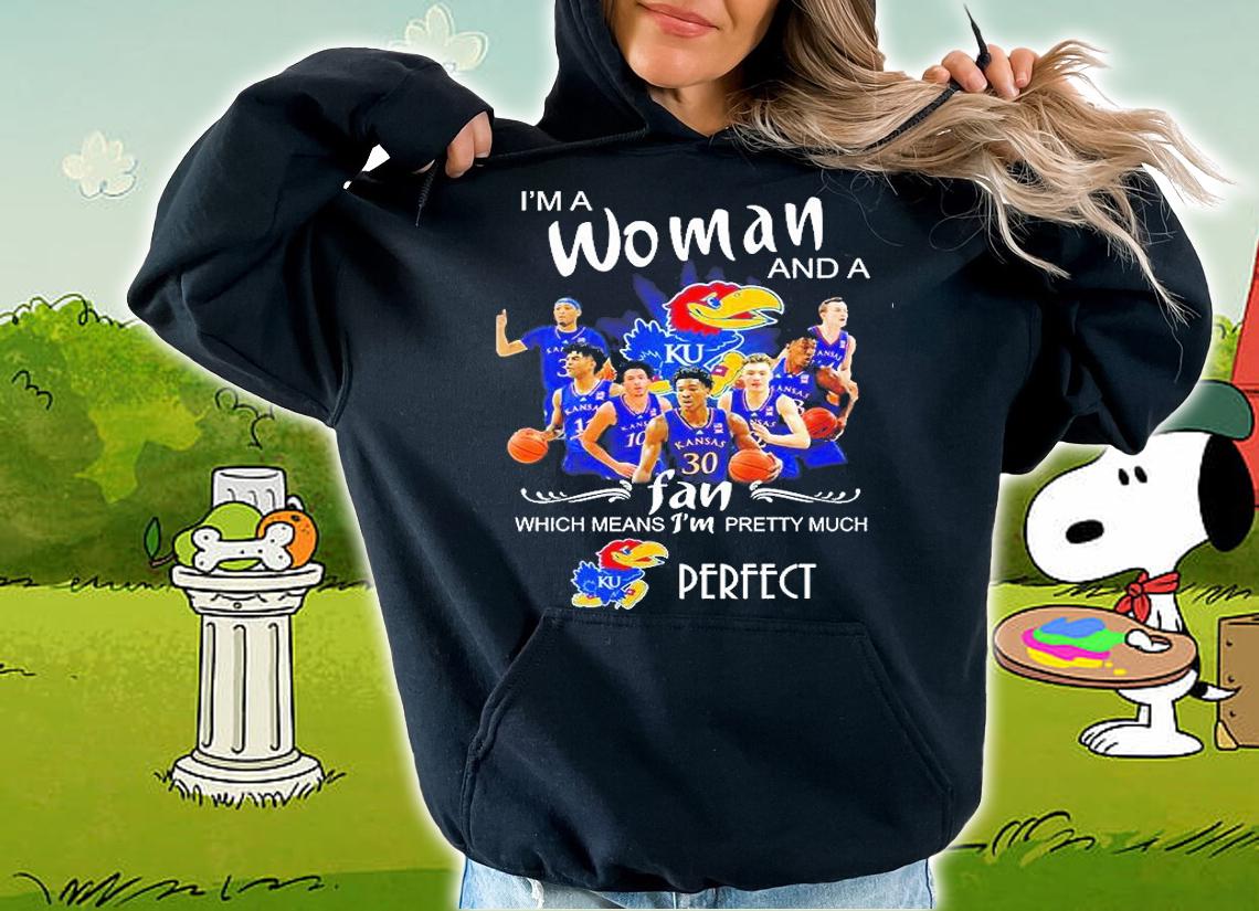 Kansas Jayhawks I'm A Woman And A Fan Which Means I'm Pretty Much Perfect T-Shirt hoodie