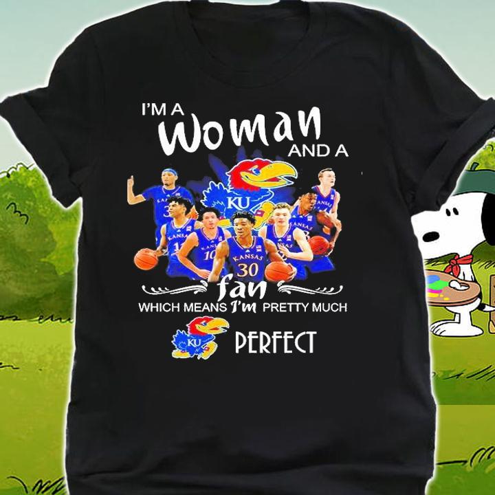 Kansas Jayhawks I'm A Woman And A Fan Which Means I'm Pretty Much Perfect T-Shirt shirt