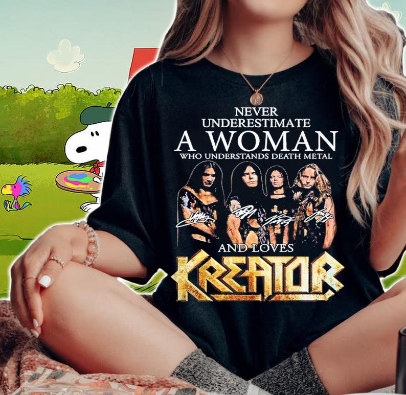 Never Underestimate A Woman Who Understands Death Metal And Loves Kreator Signatures Shirt woman shirt