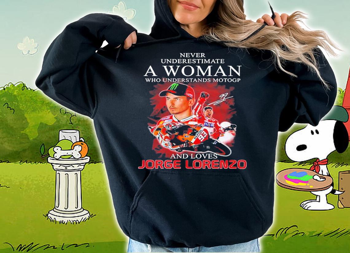 Never Underestimate A Woman Who Understands Motogp And Loves Jorge Lorenzo Signature T-Shirt hoodie