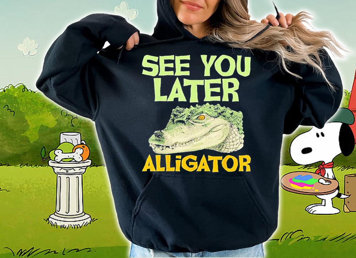 See You Later Alligator Gator Crocodile Zoo Animal Lover T-Shirt hoodie