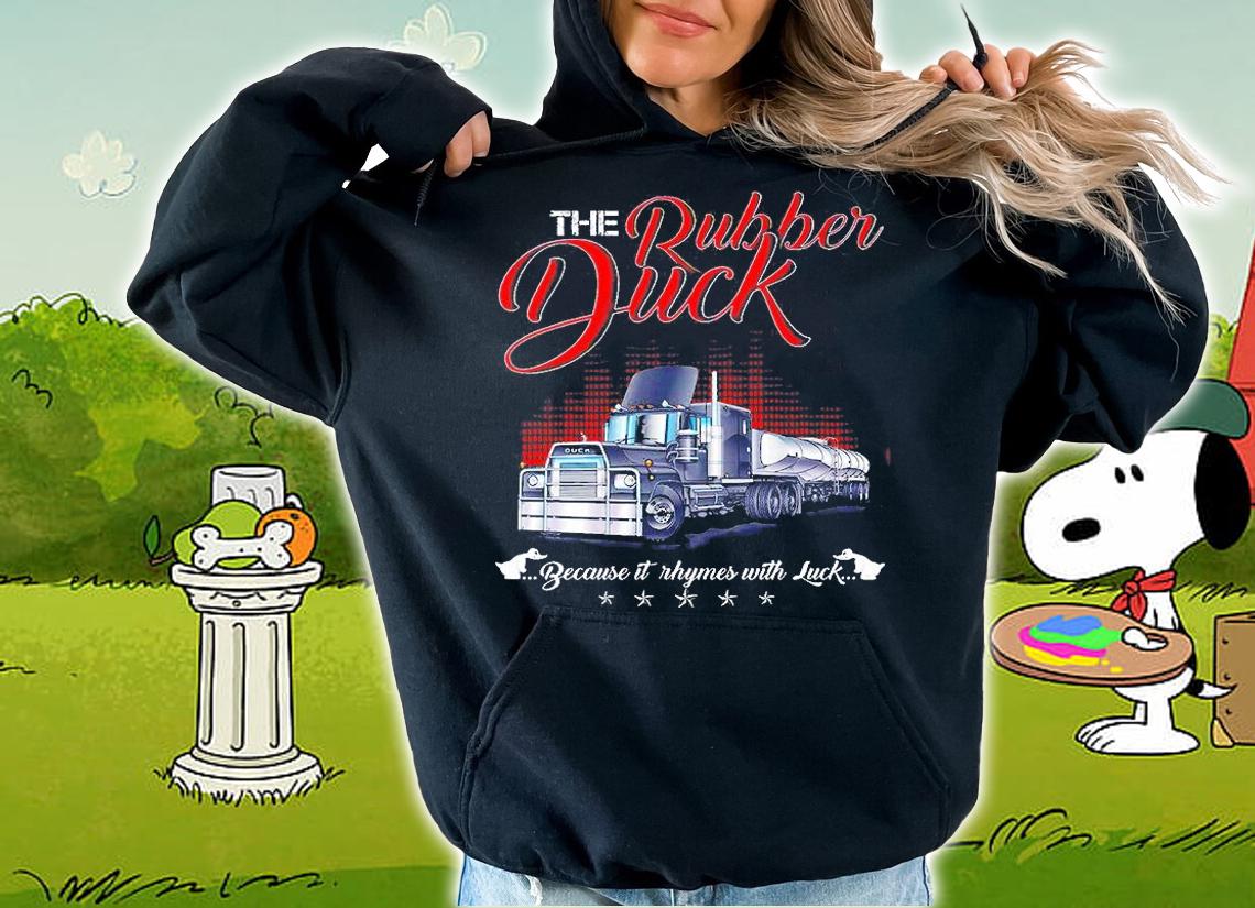 The Rubber Duck Because It Rhymer With Luck Shirt hoodie