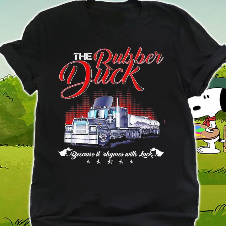 The Rubber Duck Because It Rhymer With Luck Shirt shirt
