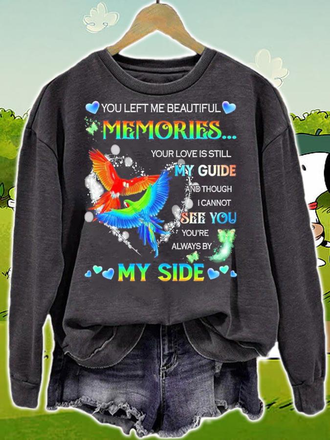 You Left Me Beautiful Memories Your Love Is Still My Guide And Though I Cannot See You Shirt sweatshirt