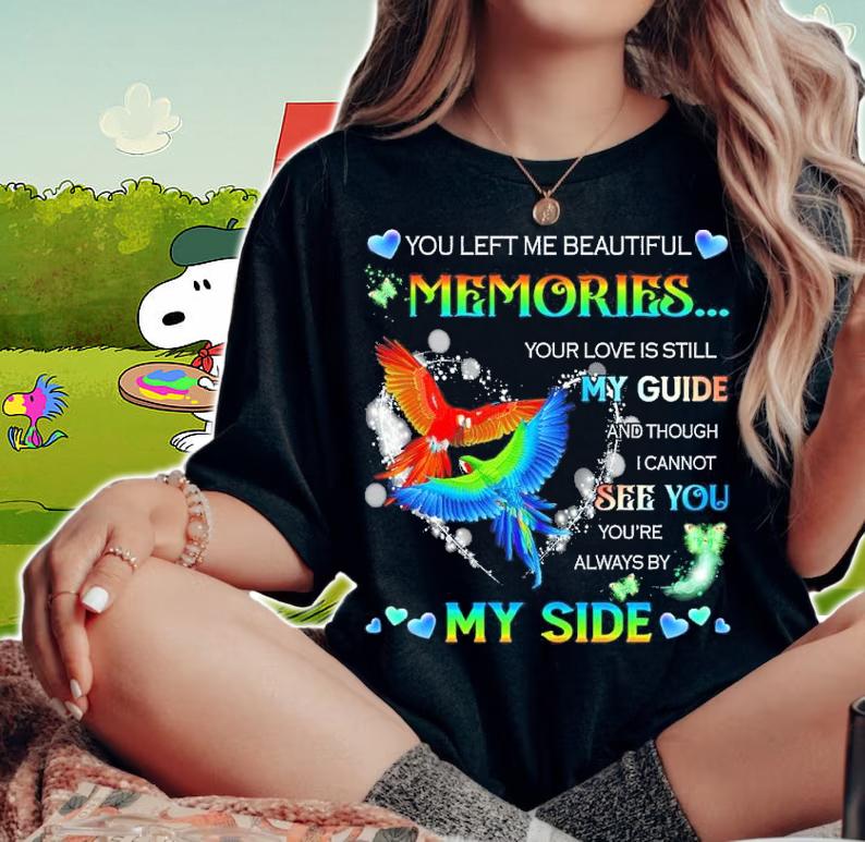 You Left Me Beautiful Memories Your Love Is Still My Guide And Though I Cannot See You Shirt woman shirt