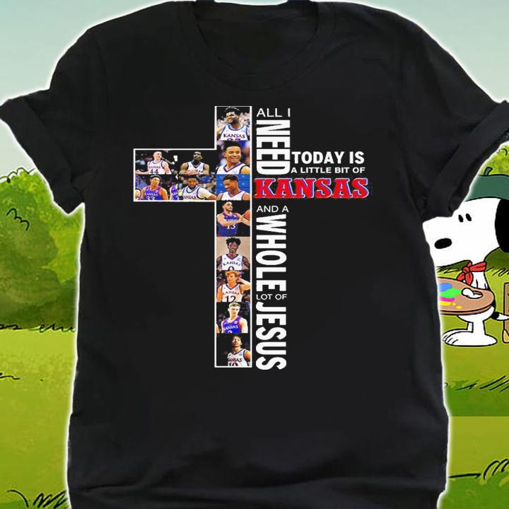 Need Today Little Bit Kansas Jayhawks Whole Lot Jesus t-shirt shirt