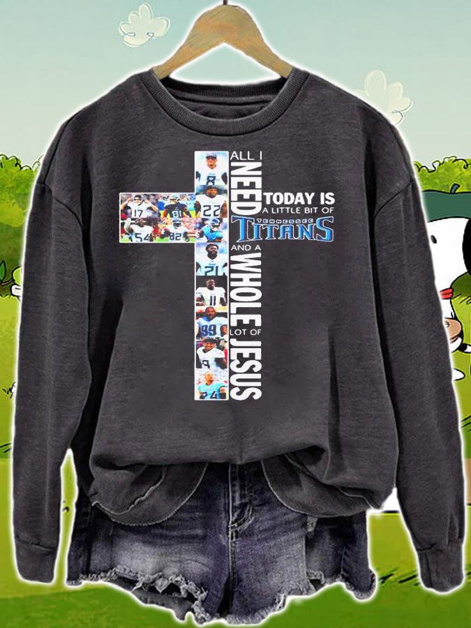 Need Today Little Bit Tennessee Titans Whole Lot Jesus t-shirt sweatshirt