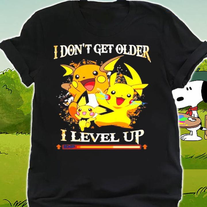 Pikachu I don't get older I level up t-shirt shirt