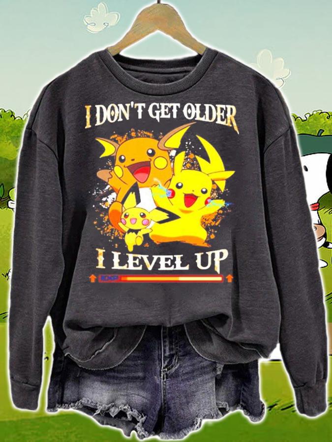 Pikachu I don't get older I level up t-shirt sweatshirt