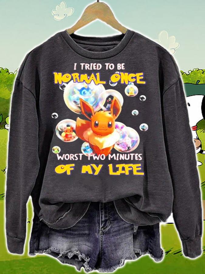 Pokemon I tried to be normal once worst two minutes of my life Eevee t-shirt sweatshirt