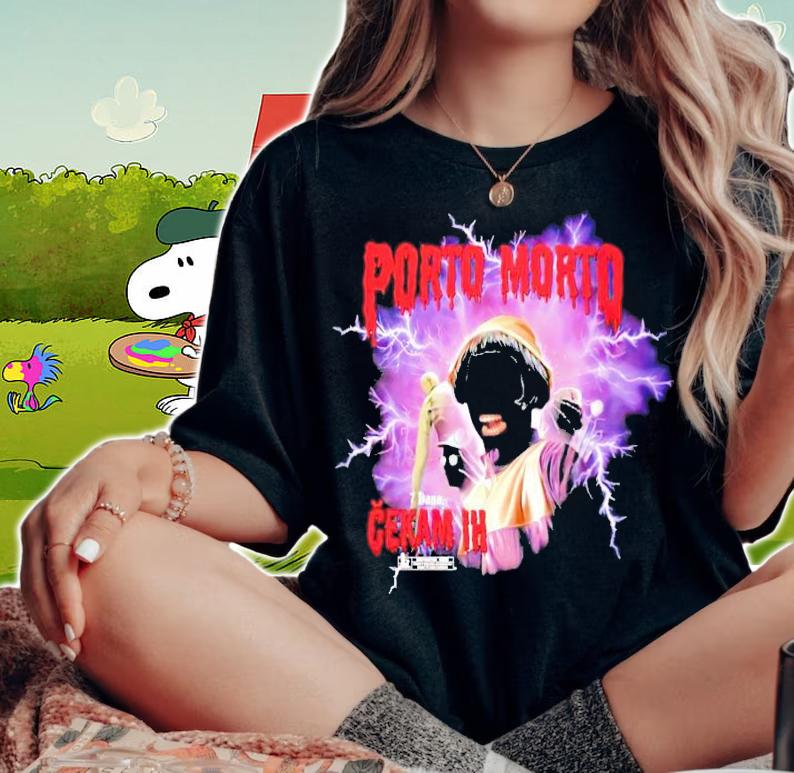 Porto morto 7 dana cekam ih shirt woman shirt