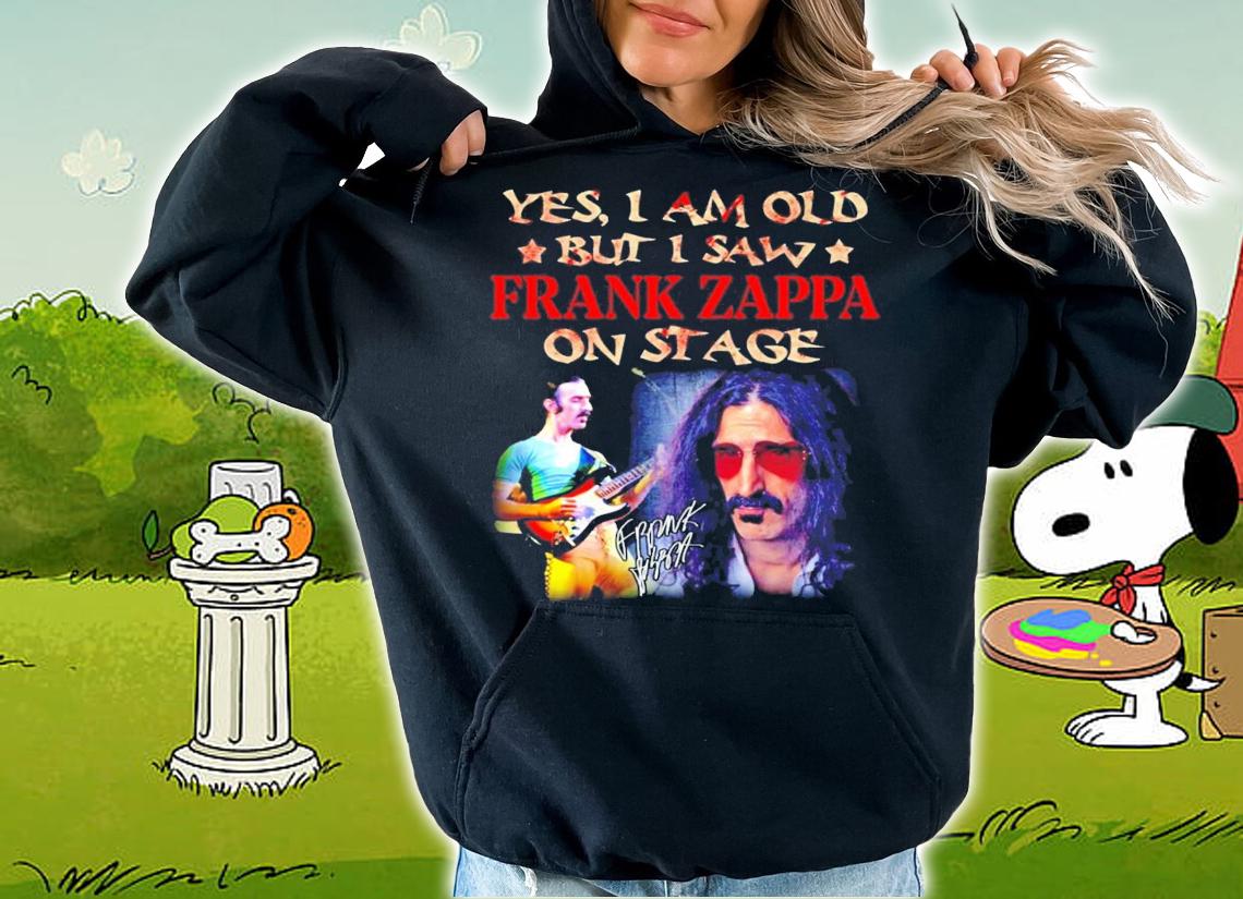 Yes I am old but I saw Frank Zappa on stage signature shirt hoodie
