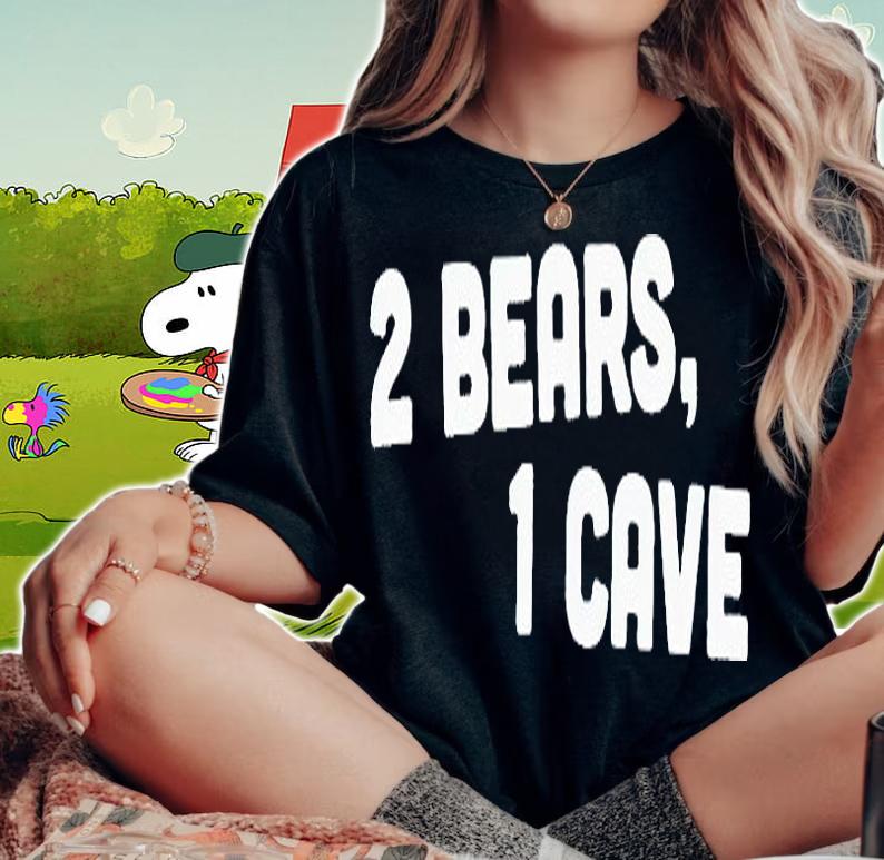 2 Bears 1 cave T-shirts, hoodie and sweatshirt woman shirt