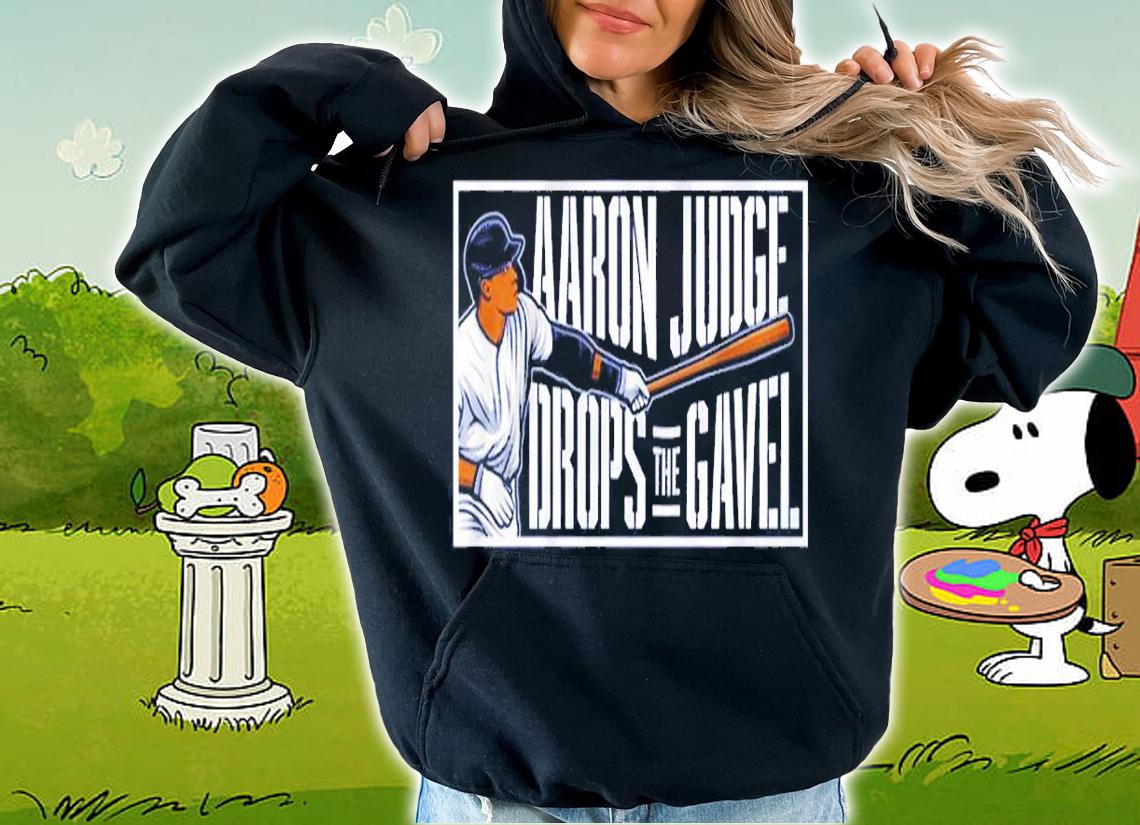 Aaron Judge Drops the Gavel shirt hoodie