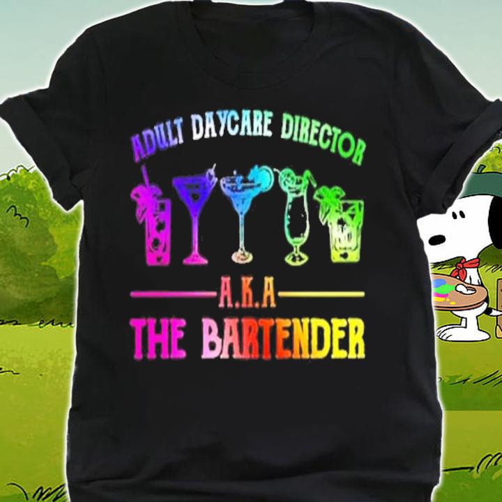Adult daycare director AKA The Bartender t-shirt shirt