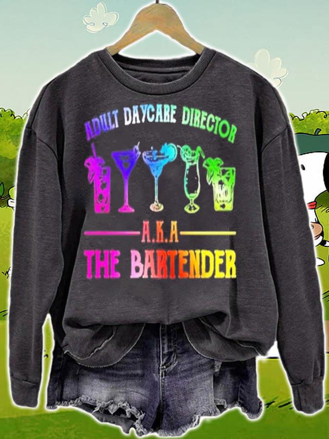 Adult daycare director AKA The Bartender t-shirt sweatshirt