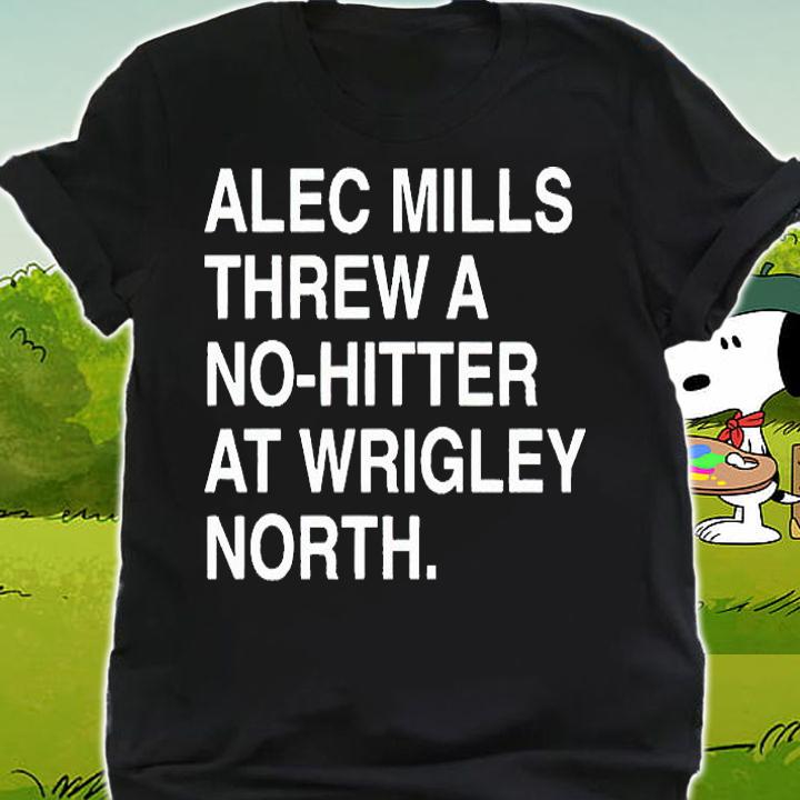 Alec Mills Threw a No-Hitter at Wrigley North T-shirt shirt