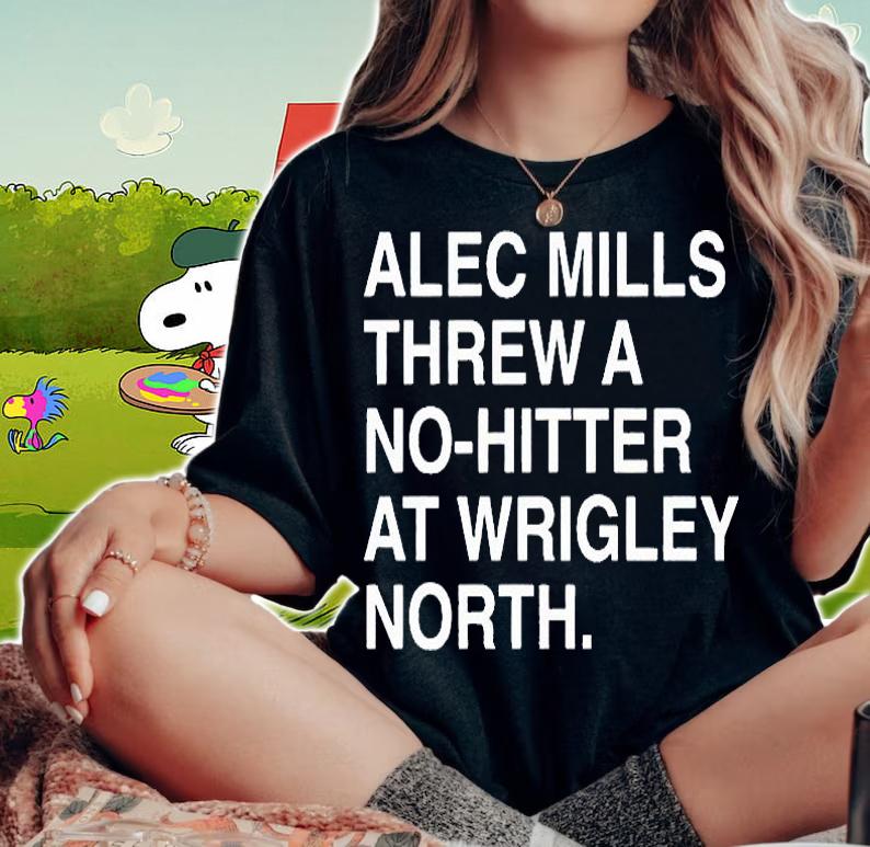 Alec Mills Threw a No-Hitter at Wrigley North T-shirt woman shirt
