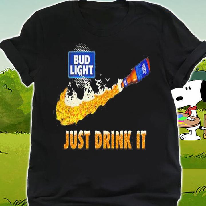 Bud Light Just Drink Nike t-shirt shirt