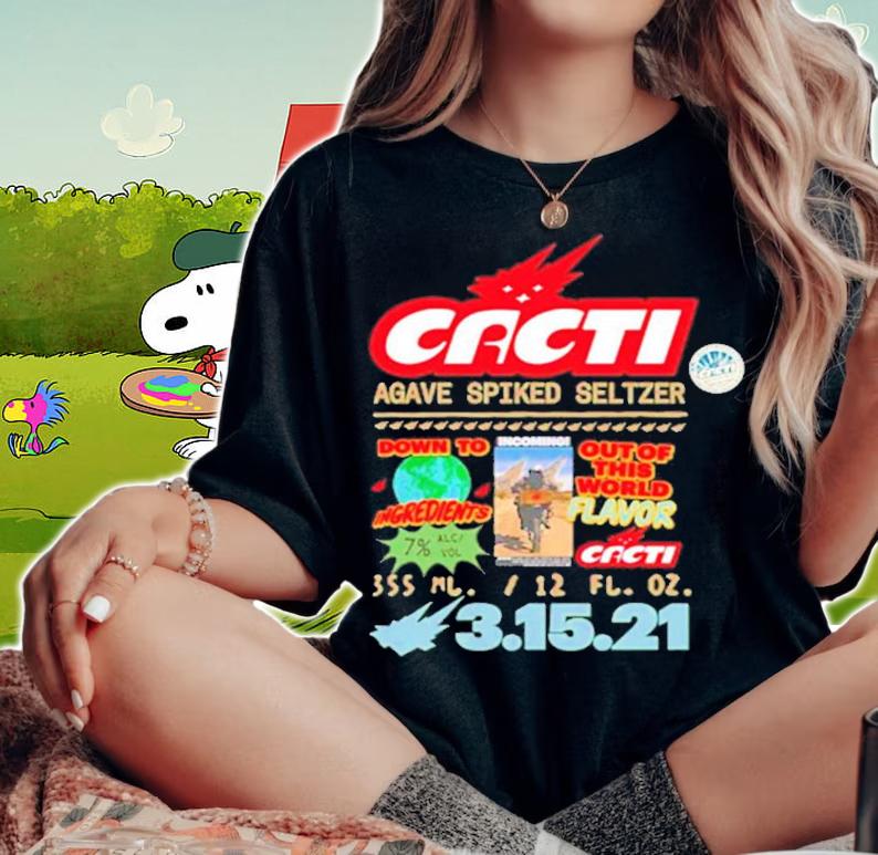 Cacti agave spiked seltzer down to ingredients out of this world flavor shirt woman shirt