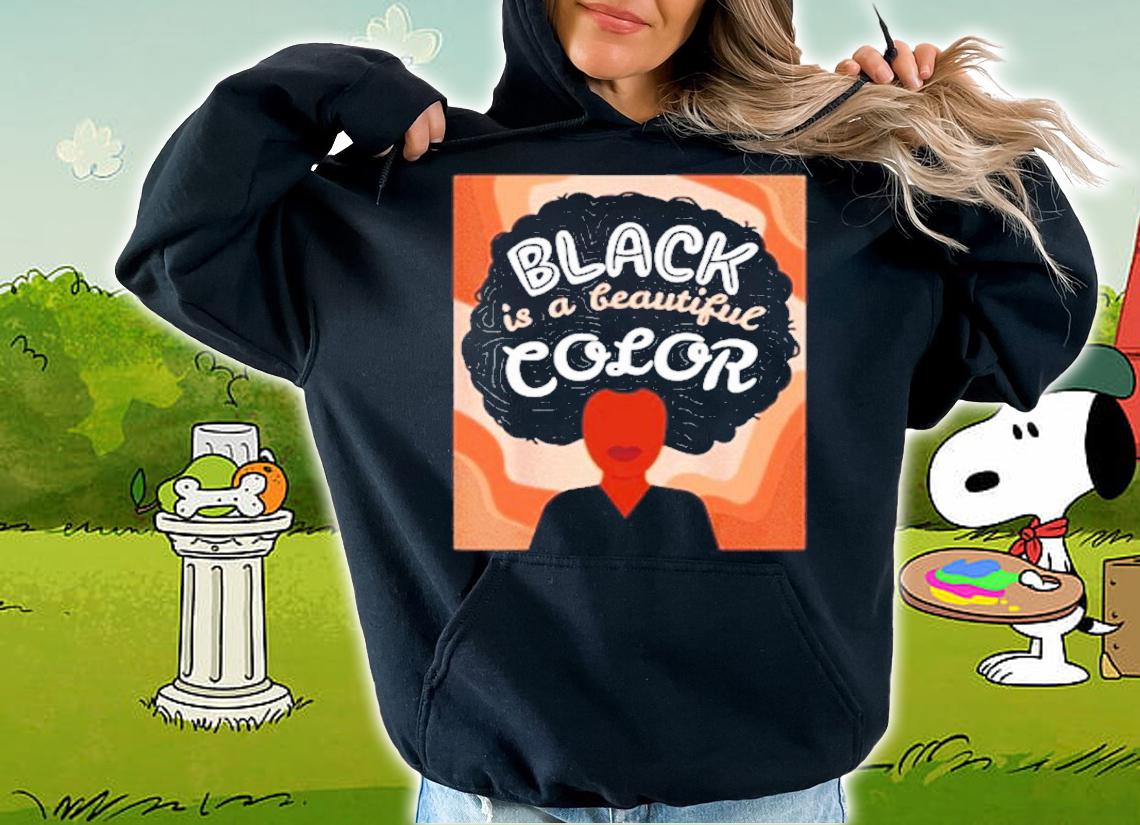 Black is a beautiful color shirt hoodie
