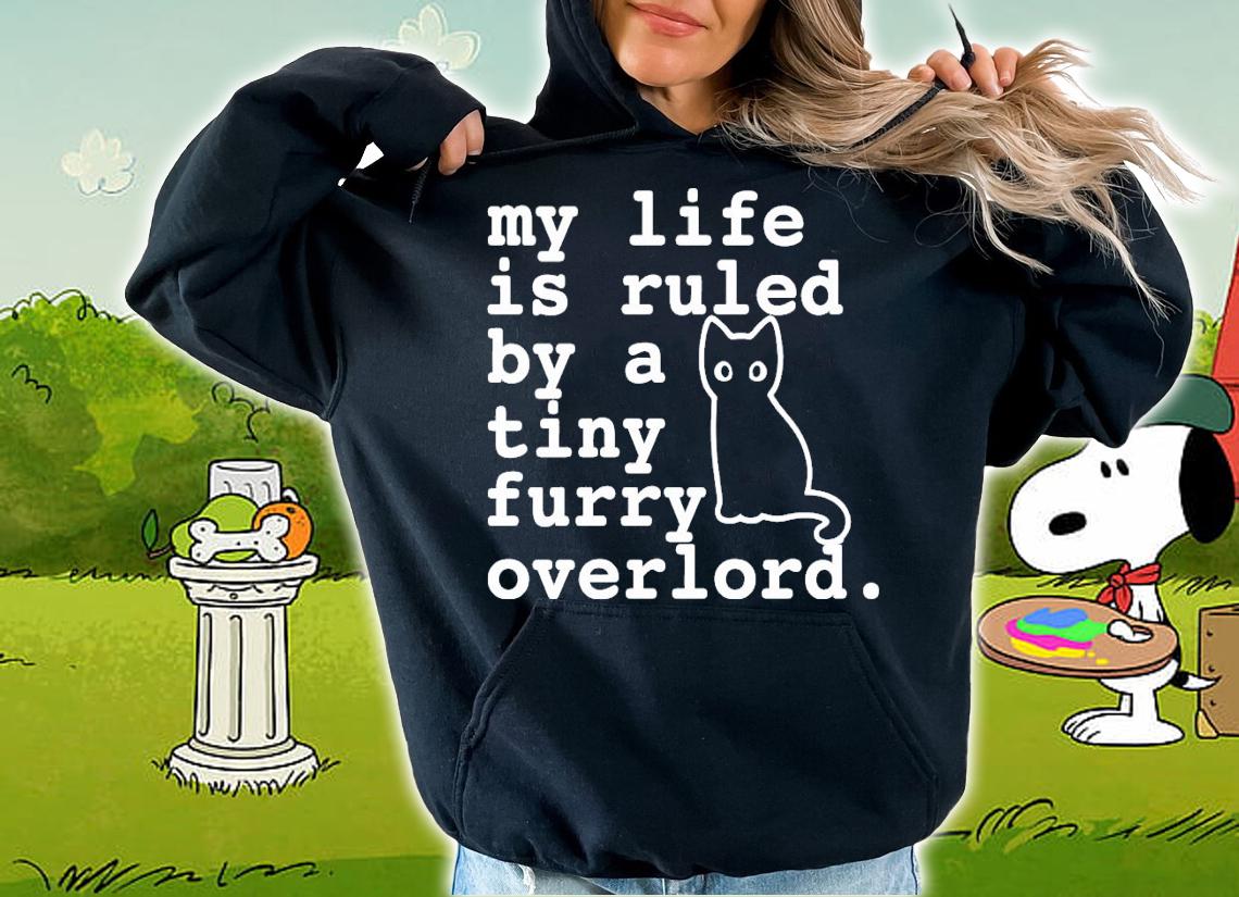 Cat my life is ruled by a tiny furry overlord shirt hoodie