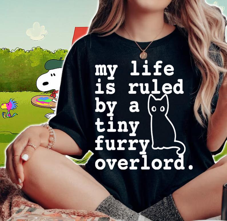 Cat my life is ruled by a tiny furry overlord shirt woman shirt